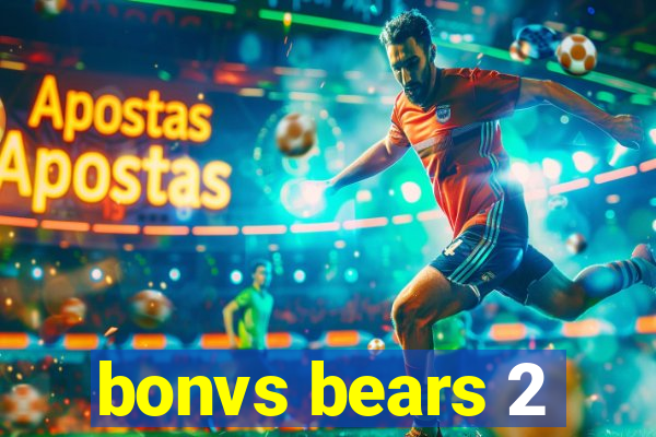 bonvs bears 2